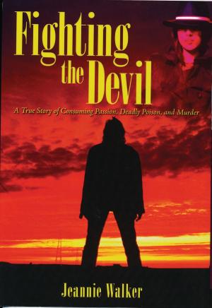 Cover of the book Fighting the Devil- A True Story of Consuming Passion, Deadly Poison, and Murder by Samuel Clark