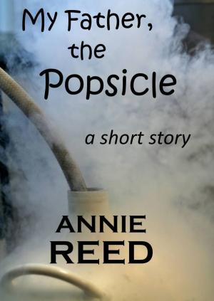 Cover of the book My Father, The Popsicle [a short story] by Kelly Blanchard