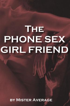 Cover of the book The Phone Sex Girl Friend by Rebekah Jonesy