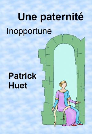 Cover of the book Une Paternité Inoportune by Patrick Huet