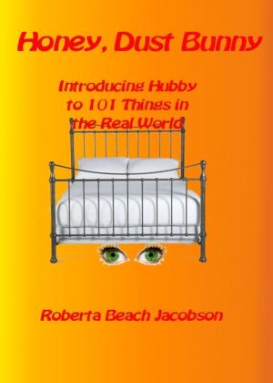 Cover of the book Honey, Dust Bunny: Introducing Hubby to 101 Things in the Real World by Ivana Murleau