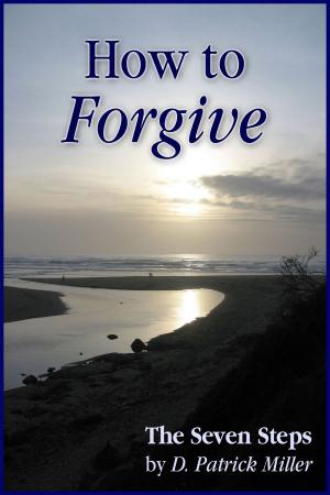 Cover of the book How to Forgive: The Seven Steps by Mary Feagan