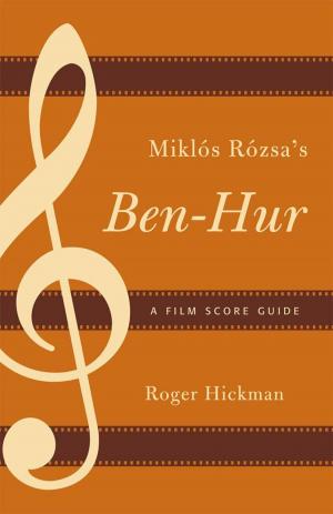 Cover of the book Miklós Rózsa's Ben-Hur by Anthony B. Chan