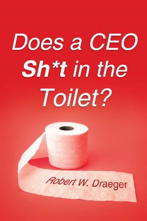 Cover of the book Does a Ceo Sh*T in the Toilet? by Dennis P. Sommers