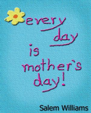 Book cover of Every Day is Mother's Day