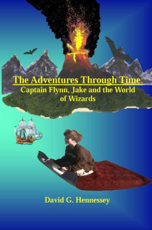 Cover of the book The Adventures Through Time: Captain Flynn, Jake and the World of Wizards by David G