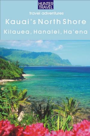 Cover of the book Kaua`i's North Shore: Kilauea, Hanalei, Ha`ena by John Bigley, Paris Permenter