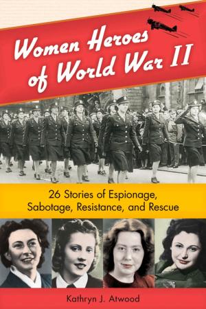 Cover of the book Women Heroes of World War II by Ann Kajander