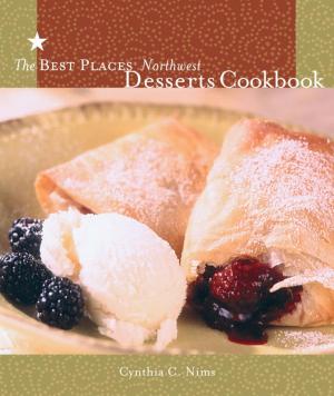 Cover of the book The Best Places Northwest Desserts Cookbook by Mark Tye Turner