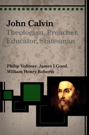 Book cover of John Calvin: Theologian, Preacher, Educator Statesman