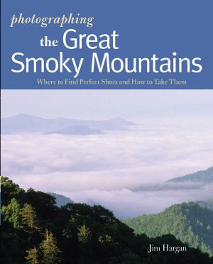 Cover of the book Photographing the Great Smoky Mountains: Where to Find Perfect Shots and How to Take Them (The Photographer's Guide) by Wally Smith, Barbara Smith