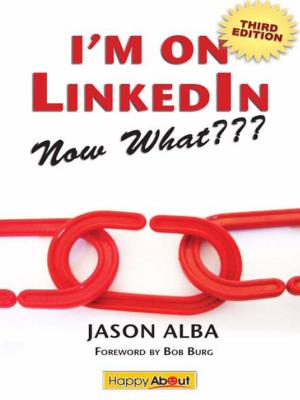 Cover of the book I'm on LinkedIn--Now What??? (Third Edition): A Guide to Getting the Most Out of LinkedIn by Tony Deblauwe, Patrick Reilly