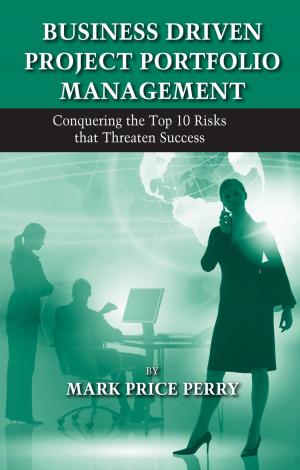 Cover of the book Business Driven Project Portfolio Management by Robert Rudzki, Douglas Smock, Michael Katzorke, Shelley Stewart Jr.