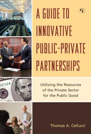 Cover of the book A Guide to Innovative Public-Private Partnerships by Janelle B. Moore, Cheryl Lawhorne-Scott, Don Philpott