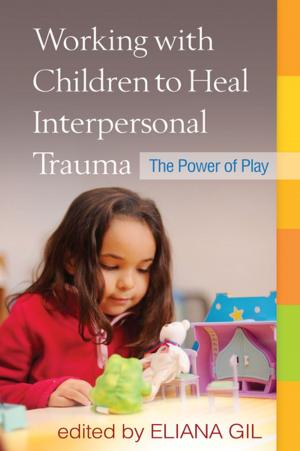 Cover of the book Working with Children to Heal Interpersonal Trauma by Sharon Walpole, PhD, Michael C. McKenna, PhD