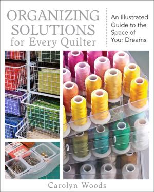 Cover of the book Organizing Solutions for Every Quilter by Vanessa Goertzen