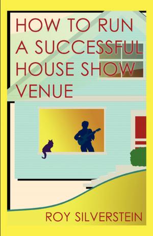 Cover of the book How to Run a Successful House Show Venue by Ted Miller III