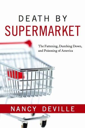 Cover of the book Death By Supermarket: The Fattening Dumbing Down and Poisoning of America by Stephen Schettini