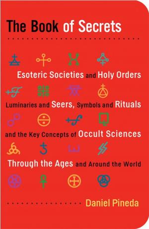 Cover of the book The Book of Secrets: Esoteric Societies and Holy Orders Luminaries and Seers Symbols and Rituals and the Key Concepts of Occult Sciences through the Ages and Around the World by Frank Joseph