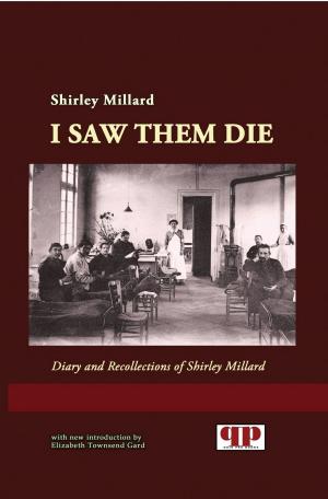 Cover of the book I Saw Them Die: Diary and Recollections of Shirley Millard by John Logue