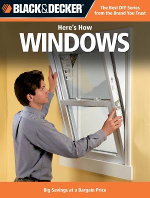Book cover of Black & Decker Here's How Windows: Big Savings at a Bargain Price