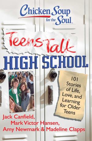 Cover of the book Chicken Soup for the Soul: Teens Talk High School by Jack Canfield, Mark Victor Hansen, LeAnn Thieman