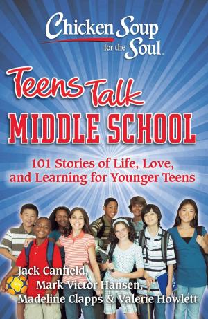 Cover of the book Chicken Soup for the Soul: Teens Talk Middle School by Amy Newmark