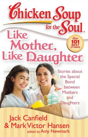 Cover of the book Chicken Soup for the Soul: Like Mother, Like Daughter by Jack Canfield, Mark Victor Hansen, Amy Newmark