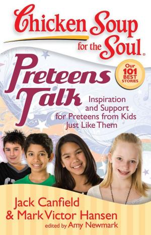 Cover of the book Chicken Soup for the Soul: Preteens Talk by Amy Newmark, LeAnn Thieman