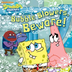 Cover of the book Bubble Blowers, Beware! (SpongeBob SquarePants) by Nickelodeon Publishing