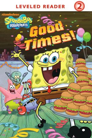 Cover of the book Good Times! (SpongeBob SquarePants) by Nickelodeon Publishing