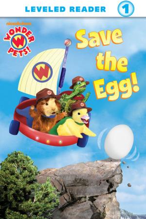 Cover of the book Save the Egg! (Wonder Pets!) by Nickelodeon Publishing