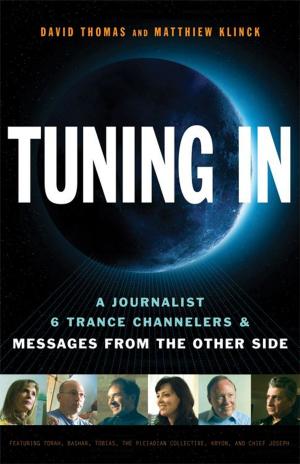 Cover of the book Tuning In: A Journalist 6 Trance Channelers and Messages from the Other Side by Kelly Joyce Neff