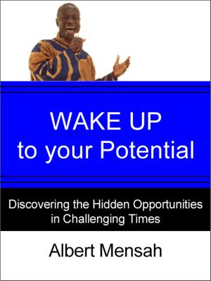 Book cover of WAKE UP to Your Potential! : Discovering the Hidden Opportunities in Challenging Times