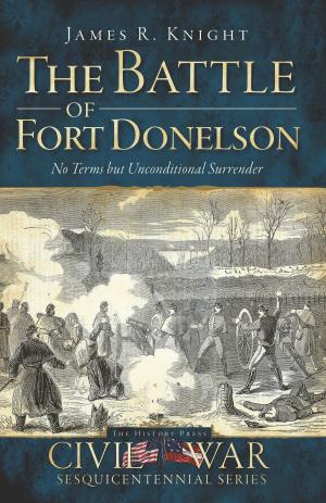 Cover of the book The Battle of Fort Donelson: No Terms but Unconditional Surrender by Greta Dutcher, Stephen Rowland
