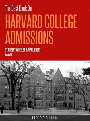 Book cover of The Best Book On Harvard Law School Admissions (Written By HLS Students - Requirements, Statistics, Strategy), 1st Edition