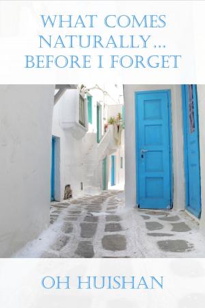Cover of the book What Comes Naturally... Before I Forget by Ynez Fernandez-Reyes