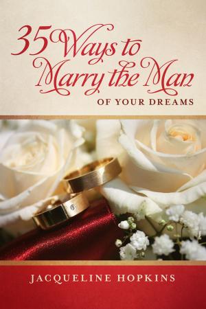 Cover of the book 35 Ways to Marry the Man of Your Dreams by Amy Griffin