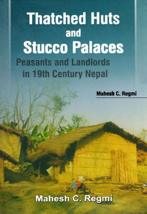 Cover of the book Thatched Huts and Stucco Palaces:peasants and Landlords in 19th Century Nepal by Rajesh Gautam