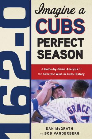 Cover of the book 162-0: Imagine a Cubs Perfect Season by Jon Falk, Dan Ewald