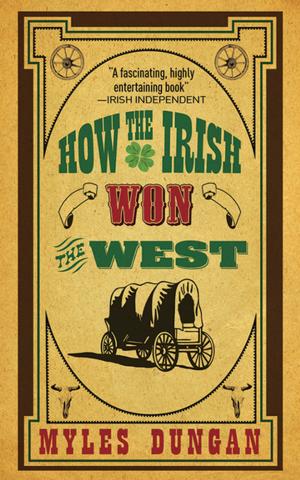 Cover of the book How the Irish Won the West by J. G. Holmstrom