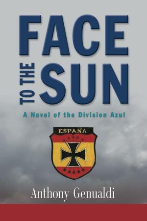 Cover of the book Face to the Sun: A Novel of the Division Azul by Joyce Wheeler