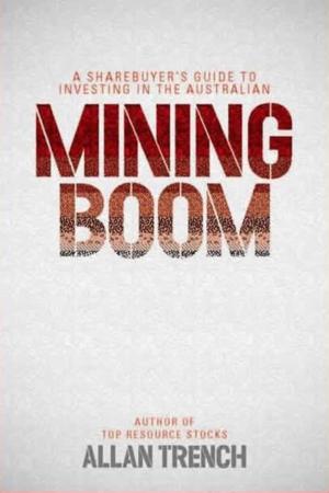 Cover of the book A Sharebuyer's Guide to Investing in the Australian Mining Boom by Stefan Kazakis