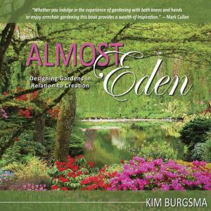 Cover of the book Almost Eden: Designing Gardens in Relation to Creation by Jeniffer E. Small