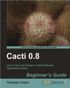 Cover of the book Cacti 0.8 Beginner's Guide by Jayakrishnan Vijayaraghavan, Yogesh Dhanapal