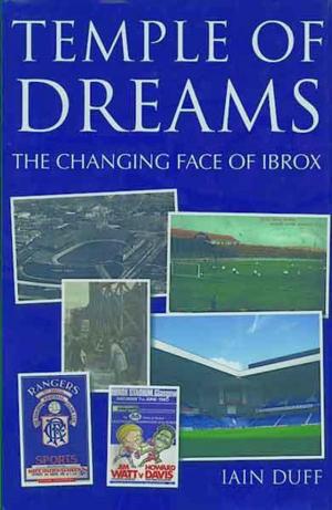 Cover of Temple of Dreams, The Changing Face of Ibrox
