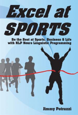 Book cover of Excel at Sports: Be the Best in Sports, Business & Life with NLP
