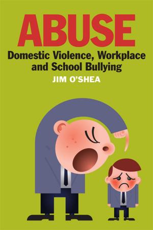 Cover of the book Abuse, Domestic Violence, Workplace and School Bullying by Helen Collins