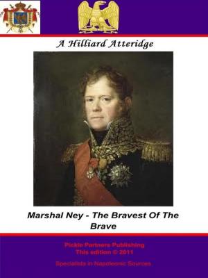 Cover of the book Marshal Ney - Bravest Of The Brave by Major-General Karl von Stutterheim