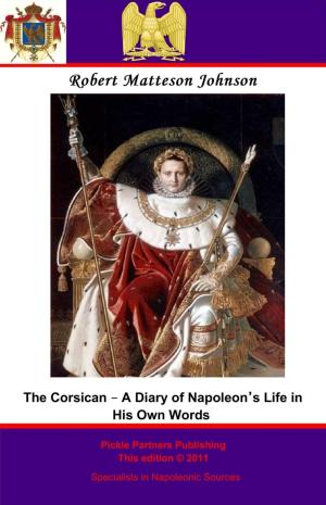 Cover of the book The Corsican – A Diary of Napoleon’s Life in His Own Words by King Fernidad Frederick of Prussia